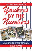 Yankees by the Numbers: A Complete Team History of the Bronx Bombers by Uniform Number: A Complete Team History of the Bronx Bombers by Uniform Number