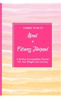 Commit To Be Fit Meal + Fitness Journal A 90-Day Accountability Planner For Your Weight Loss Journey: With Quotes;Track & Plan Your Meals Every Day. Daily Food Planning & Workout Exercise Routines For Men Women Adults Teen; Reflection Positivity Logb