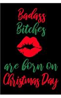 Badass Bitches Are Born On Christmas Day: Funny Blank Lined Journal Gift for Women Born on December 25 - Birthday Card Alternative 6x9 Notebook for Friend or Coworker