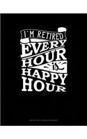 I'm Retired Every Hour Is Happy Hour: Monthly Bill Planner & Organizer