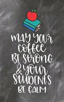 May Your Coffee Be Strong & Your Students Be Calm