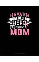 Heaven Needed A Hero God Picked My Mom: Unruled Composition Book