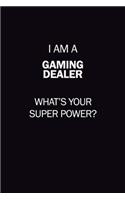 I Am A Gaming Dealer, What's Your Super Power?: 6X9 120 pages Career Notebook Unlined Writing Journal