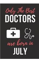 Only the Best Doctors Are Born in July: Doctor's Office Notebook patient diary notebook, Perfect Birthday gifts for Doctor.