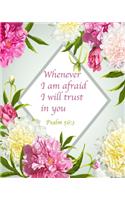 Whenever I Am Afraid I Will Trust In You Psalm 56