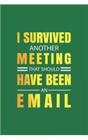 I Survived Another Meeting That Should Have Been An Email: Blank Notebook/Journal For Personal Use And Also For Gift