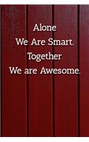 Alone We Are Smart. Together We are Awesome. Notebook: Lined Journal, 120 Pages, 6 x 9, Gift For Co Worker Journal, Red Fence Matte Finish