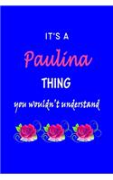 It's A Paulina Thing You Wouldn't Understand: Paulina First Name Personalized Journal 6x9 Notebook, Wide Ruled (Lined) blank pages Funny Cover for Girls and Women with Pink Name, Roses, on Blue