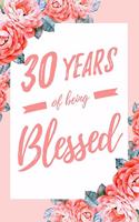 30 Years Of Being Blessed: 6x9" Dot Bullet Floral Notebook/Journal Thankful Grateful 30th Birthday Gift Idea