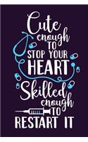 Cute Enough To Stop Your Heart Skilled Enough To Restart It: Blank Lined Notebook Journal: Registered Nurse Medical Practitioner Nursing Student Gift 6x9 - 110 Pages - Plain White Paper - Soft Cover Book