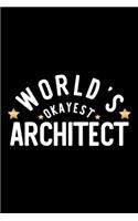 World's Okayest Architect: Nice Notebook for Architect - Funny Christmas Gift Idea for Architect - Architect Journal - 100 pages 6x9 inches