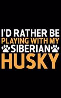 I'd Rather Be Playing With My Siberian Husky