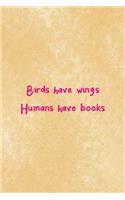 Birds Have Wings Humans Have Books