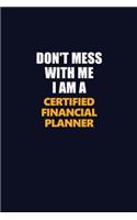 Don't Mess With Me I Am A Certified financial planner: Career journal, notebook and writing journal for encouraging men, women and kids. A framework for building your career.