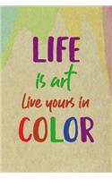 Life Is Art Live Yours In Color