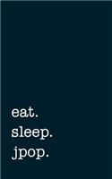 eat. sleep. jpop. - Lined Notebook