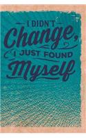 I Didn't Change, I Just Found Myself