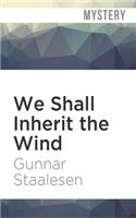 We Shall Inherit the Wind