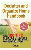 Declutter and Organize Home Handbook: Over 100 Tips to Get Your Life Back on Track to Enjoy Beautiful and Inspiring Spaces