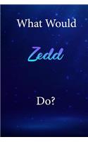 What Would Zedd Do?