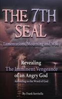 7th Seal: Revealing the imminent vengeance of God on America, the World, and a Hypocritical religious system