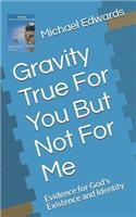 Gravity True For You But Not For Me: Evidence for God's Existence and Identity