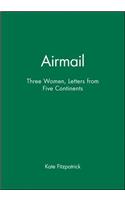 Airmail: Three Women, Letters from Five Continents