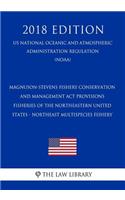 Magnuson-Stevens Fishery Conservation and Management ACT Provisions - Fisheries of the Northeastern United States - Northeast Multispecies Fishery (Us National Oceanic and Atmospheric Administration Regulation) (Noaa) (2018 Edition)