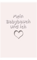 Mein Babybauch Und Ich: Schwangerschaft Schwanger Frau Eltern Mann Vater Mutter Baby Babytagebuch Erziehung Erfahrung Medizin Gynäkologe Geburt Sohn Tochter