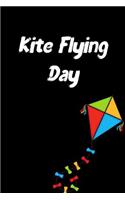 Kite Flying Day: This Is a Blank, Lined Journal That Makes a Perfect Kite Flying Day Gift for Men or Women. It's 6x9 with 120 Pages, a Convenient Size to Write Thing