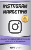 Instagram Marketing: Advanced Features and Advertising Techniques to Win the Social Media Warfare