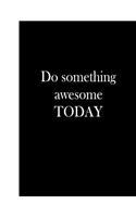 Do Something Awesome Today: Blank Lined Notebook, 144 Pages, 8.5x11