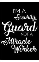 I'm A Security Guard Not A Miracle Worker: 6x9 Notebook, Ruled, Funny Writing Notebook, Journal For Work, Daily Diary, Planner, Organizer for Security Guards