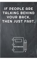 If People Are Talking Behind Your Back, Then Just Fart Notebook