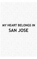 My Heart Belongs in San Jose: A 6x9 Inch Matte Softcover Journal Notebook with 120 Blank Lined Pages and a Positive Hometown or Travel Cover Slogan