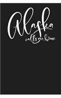 Alaska Calls Me Home: State of Alaska College Ruled 6"x9" 120 Page Lined Notebook