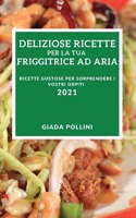 Deliziose Ricette Per La Tua Friggitrice Ad Aria 2021 (Delicious Air-Fryer Recipes 2021 Italian Edition)