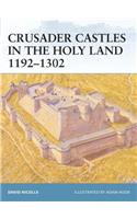 Crusader Castles in the Holy Land 1192-1302