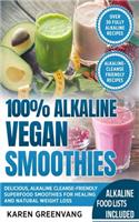 100% Alkaline Vegan Smoothies: Delicious, Alkaline Cleanse-Friendly Superfood Smoothies for Healing and Natural Weight Loss(1 Alkaline, Vegan, Low Sugar, Alkaline Cleanse)