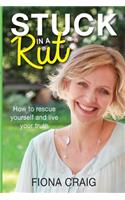 Stuck in a Rut: How to Rescue Yourself and Live Your Truth