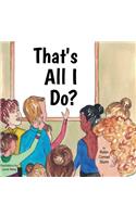 That's All I Do?