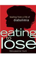 Eating to Lose: Healing from a Life of Diabulimia