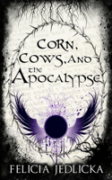 Corn, Cows, and the Apocalypse: (1 Nebraska Apocalypse Trilogy)