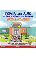 Sophia and Alex Make Friends at School: Sofia y Alejandro hacen amigos en la escuela(2 Sophia and Alex / Sofía Y Alejandro)