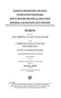 Learning Disabilities and Early Intervention Strategies: How to Reform the Special Education Referral and Identification Process