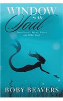 Window to My Soul: Short Stories, Poems, Essays and Other Stuff