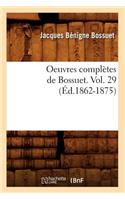 Oeuvres Complètes de Bossuet. Vol. 29 (Éd.1862-1875)