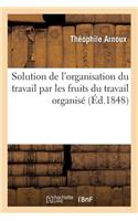 Solution de l'Organisation Du Travail Par Les Fruits Du Travail Organisé