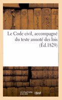Le Code Civil, Accompagné Du Texte Annoté Des Lois Qui Ont Abrogé Ou Modifié Plusieurs de Ses
