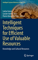 Intelligent Techniques for Efficient Use of Valuable Resources